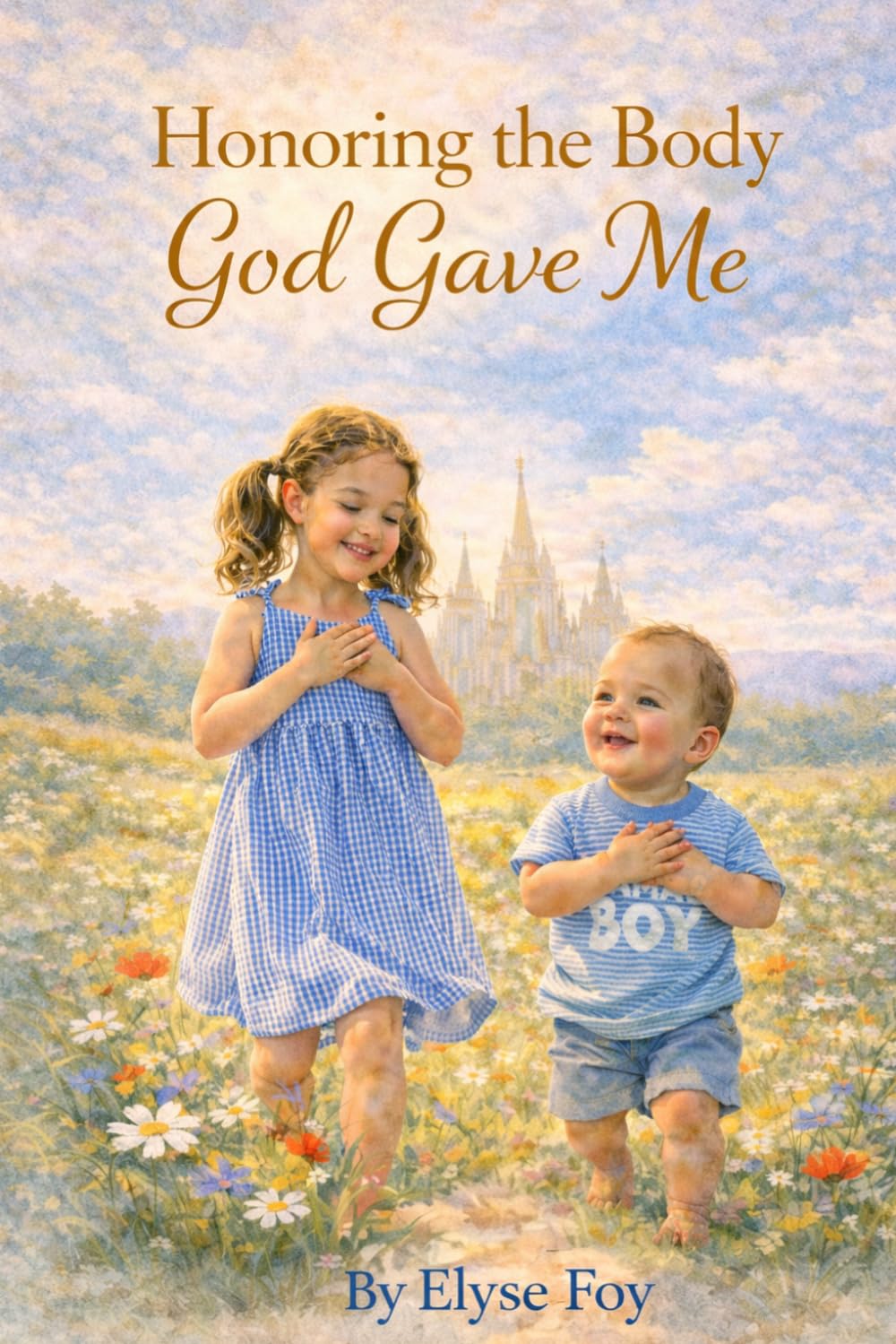 Honoring the Body God Gave Me: A Children’s Story About Caring for the Body God Gave Us