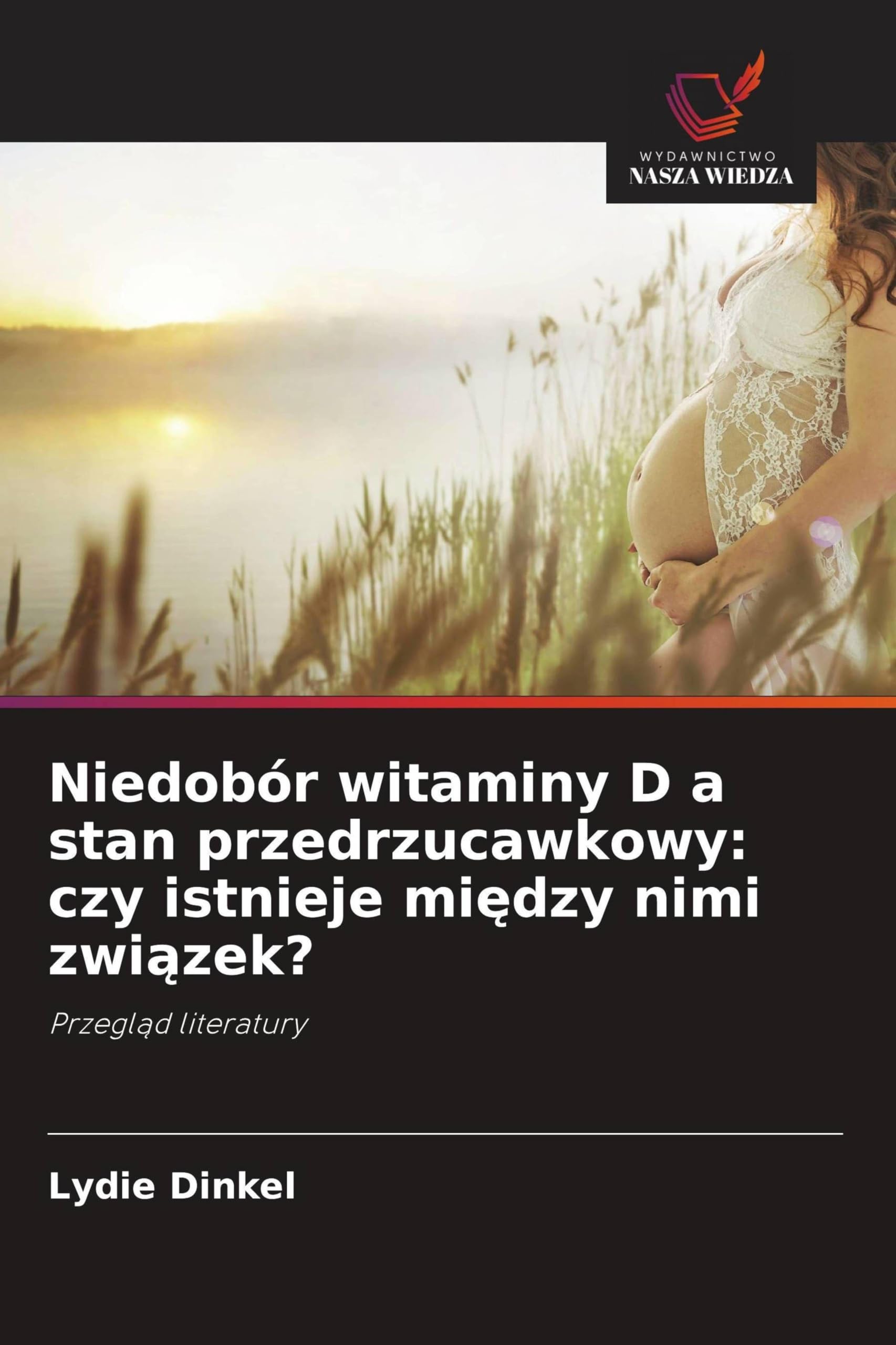 Niedobór witaminy D a stan przedrzucawkowy: czy istnieje mi¿dzy nimi zwi¿zek?: Przegl¿d literatury