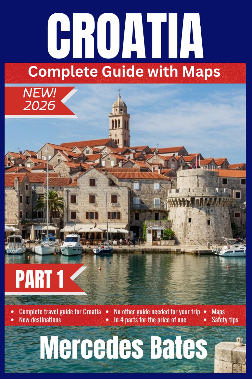 CROATIA Travel Guide 2026: PART I WELCOME TO CROATIA Your Essential Companion to Croatia's Culture, Coastline, and Timeless Beauty (CROATIA Travel Guide 2026 4 Part Complete Guide with Maps)
