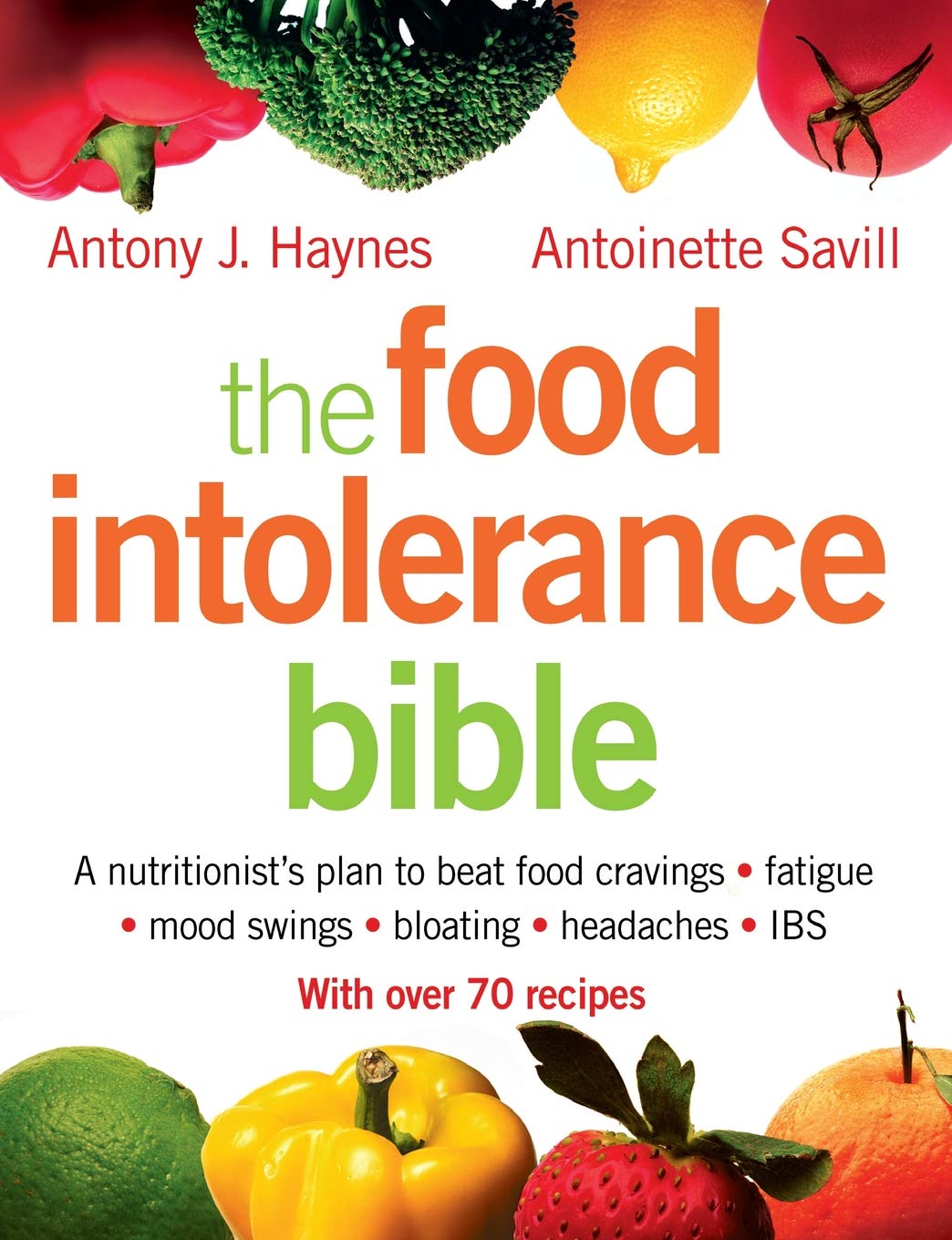 THE FOOD INTOLERANCE BIBLE: A nutritionist's plan to beat food cravings, fatigue, mood swings, bloating, headaches and IBS