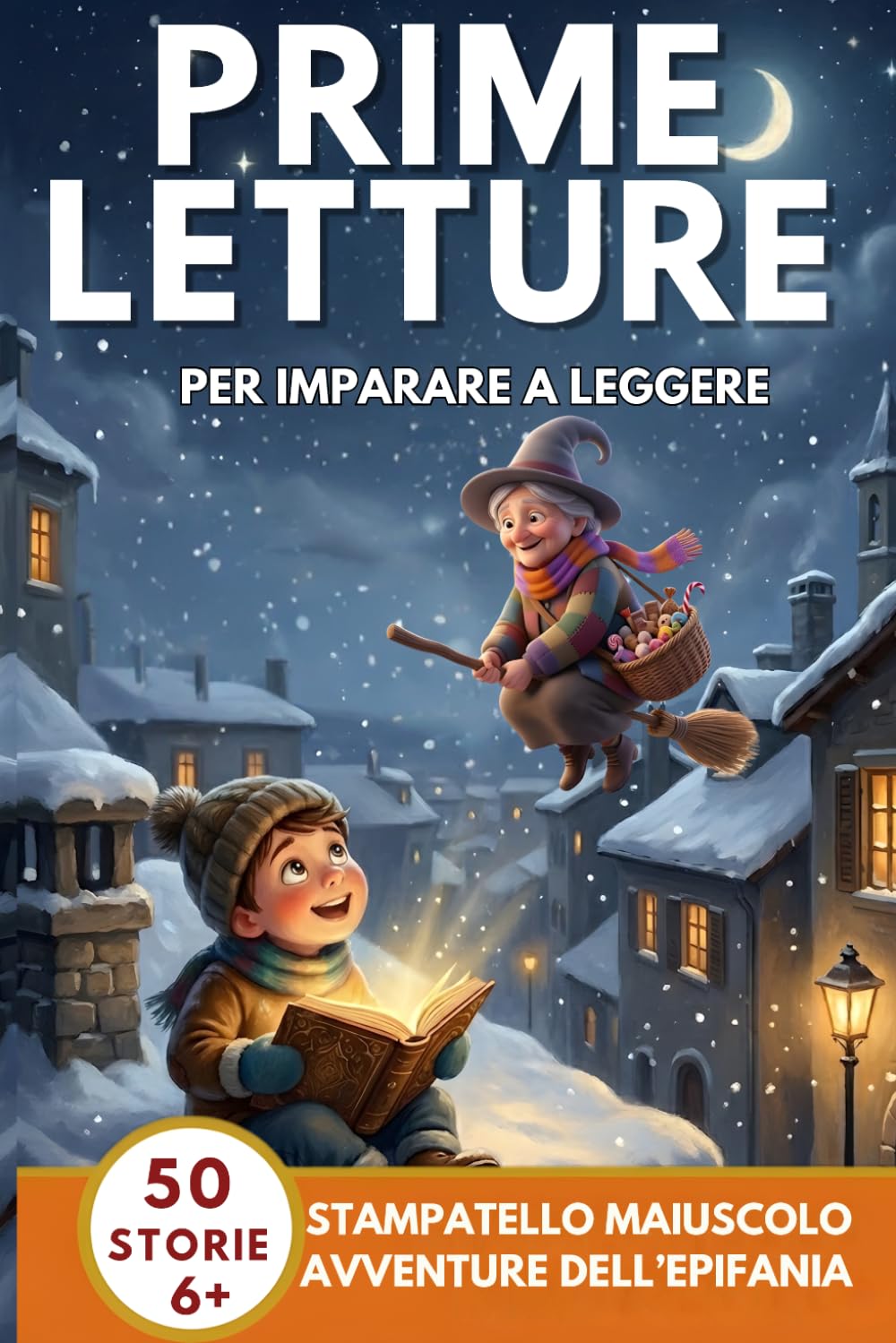 Prime Letture Per L'Epifania: 50 Storie Magiche della Befana, Perfetto per Imparare a Leggere, per l'Epifania, in Stampatello Maiuscolo, 6/7 Anni