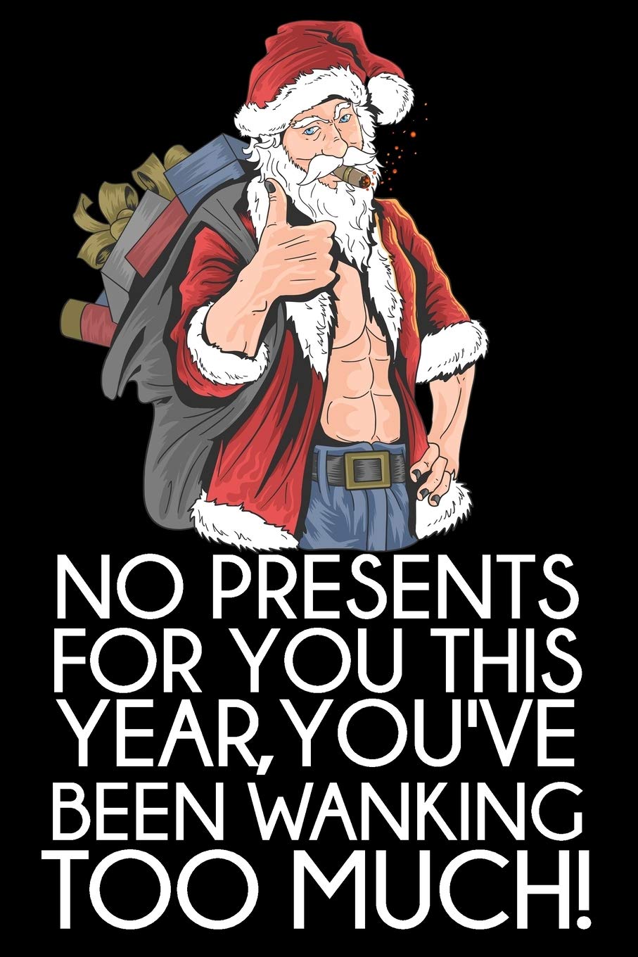 No presents for you this year, you've been wanking too much!: Funny Christmas Day Gifts: Softcover Notebook for Christmas (Christmas Day Cards)