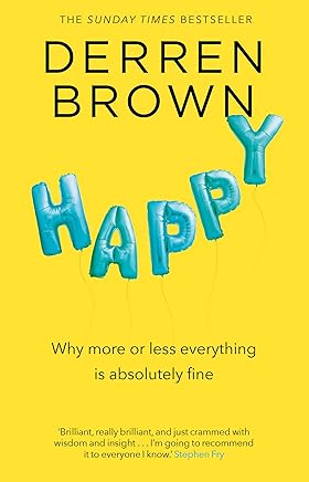 Happy: Why More or Less Everything is Absolutely Fine (English Edition)