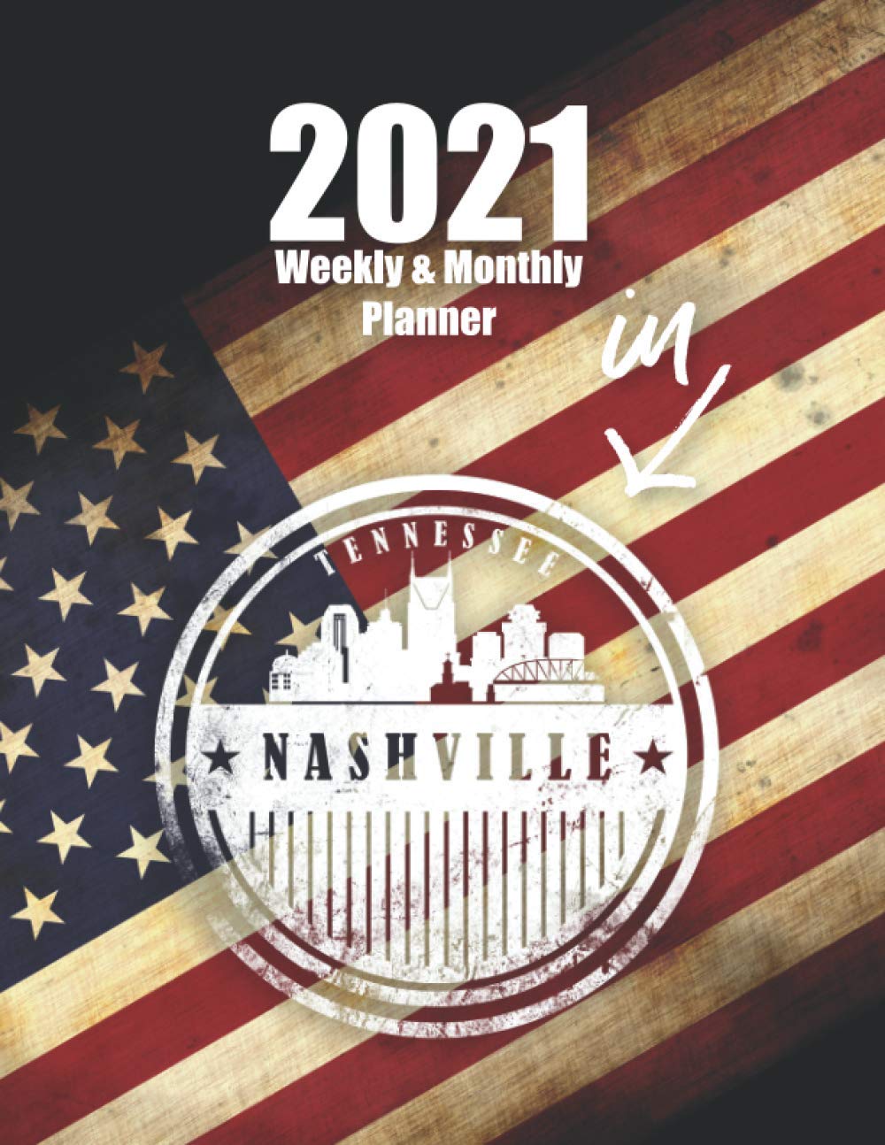 2021 Weekly & Monthly Planner: 12 Months calendar and Weekly Planner with the skyline of the city of Nashville and US flag background