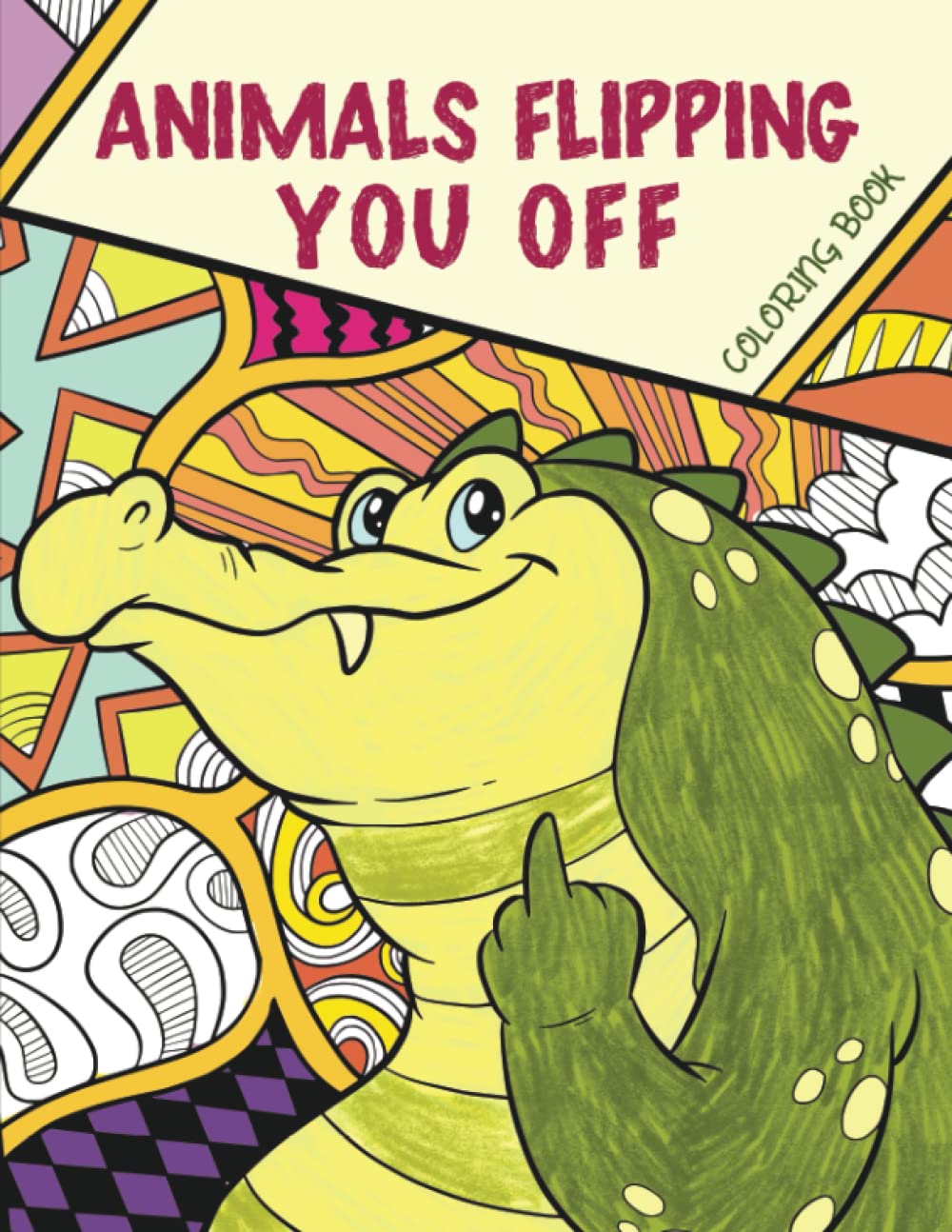 Animals Flipping You Off Coloring Book: A Funny Novelty Coloring Book for Adults - Hilarious Gag Gift for Stress Relief & Relaxation