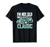Vintage Car Fan I'm Not Old I'm a Classic T-Shirt