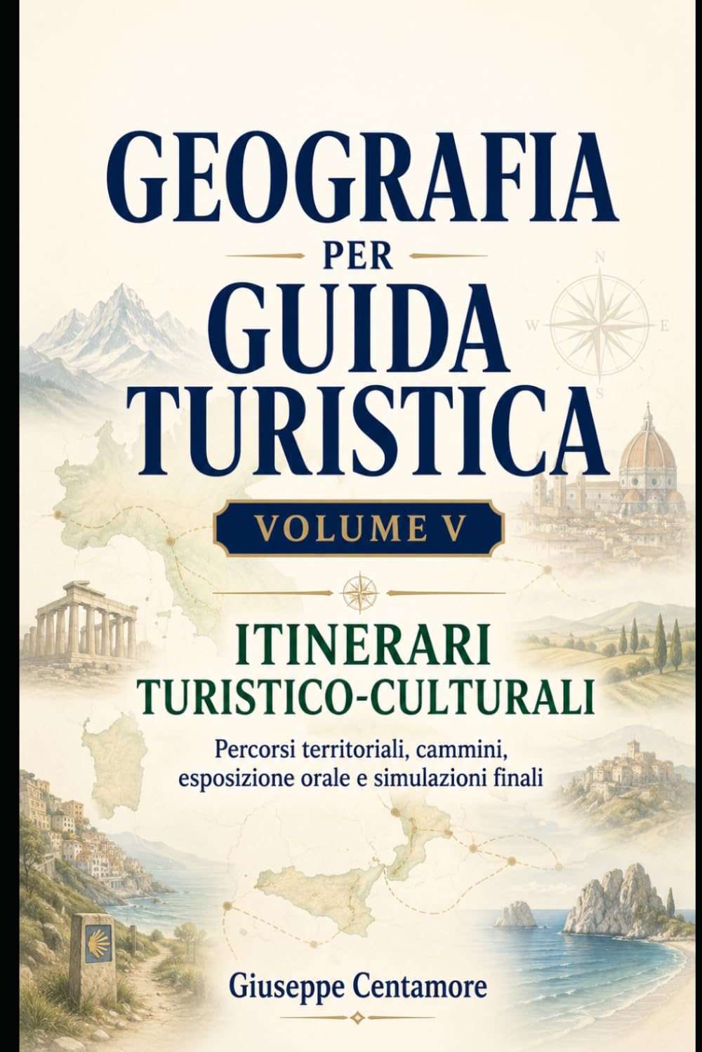 GEOGRAFIA PER GUIDA TURISTICA VOLUME V – ITINERARI TURISTICO-CULTURALI Percorsi territoriali, cammini, esposizione orale e simulazioni finali (Manuali ... metodo, quiz commentati e casi guidati)