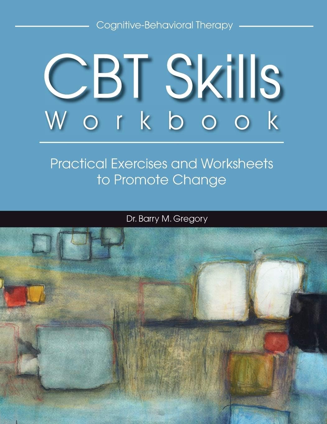 CBT Skills: Practical Exercises and Worksheets to Promote Change