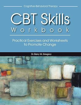 CBT Skills Workbook Practical Exercises and Worksheets to Promote Change