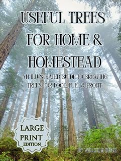 Useful Trees for Home & Homestead: An Illustrated Guide to Growing Trees for Food, Fuel, and Profit: Large Print Edition