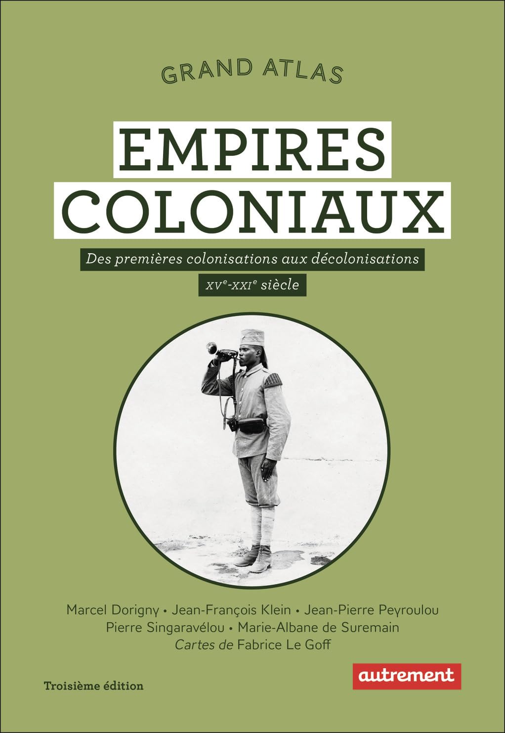 Grand Atlas des empires coloniaux: Des premières colonisations aux décolonisations (XVᵉ-XXIᵉ siècle)