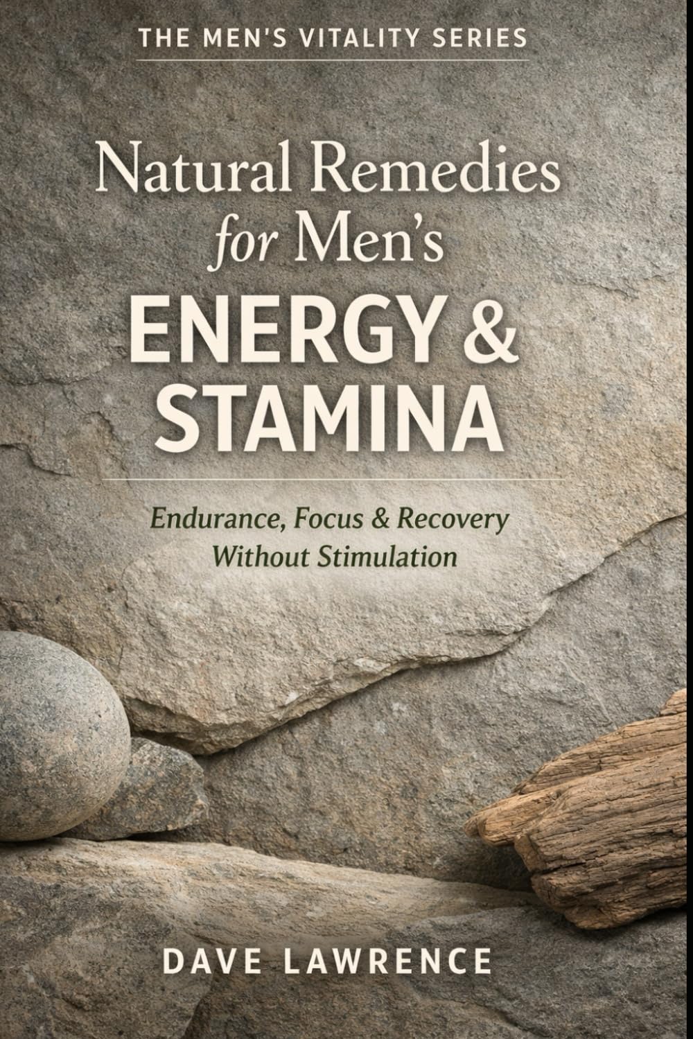 Natural Remedies for Men’s Energy & Stamina: Endurance, Focus & Recovery Without Stimulation (The Men's Vitality Series)