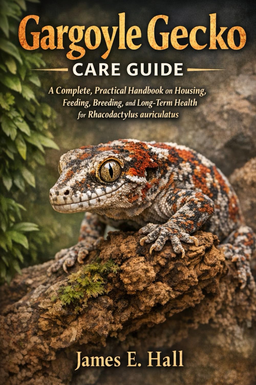 Gargoyle Gecko Care Guide: A Complete, Practical Handbook on Housing, Feeding, Breeding, and Long-Term Health for Rhacodactylus auriculatus