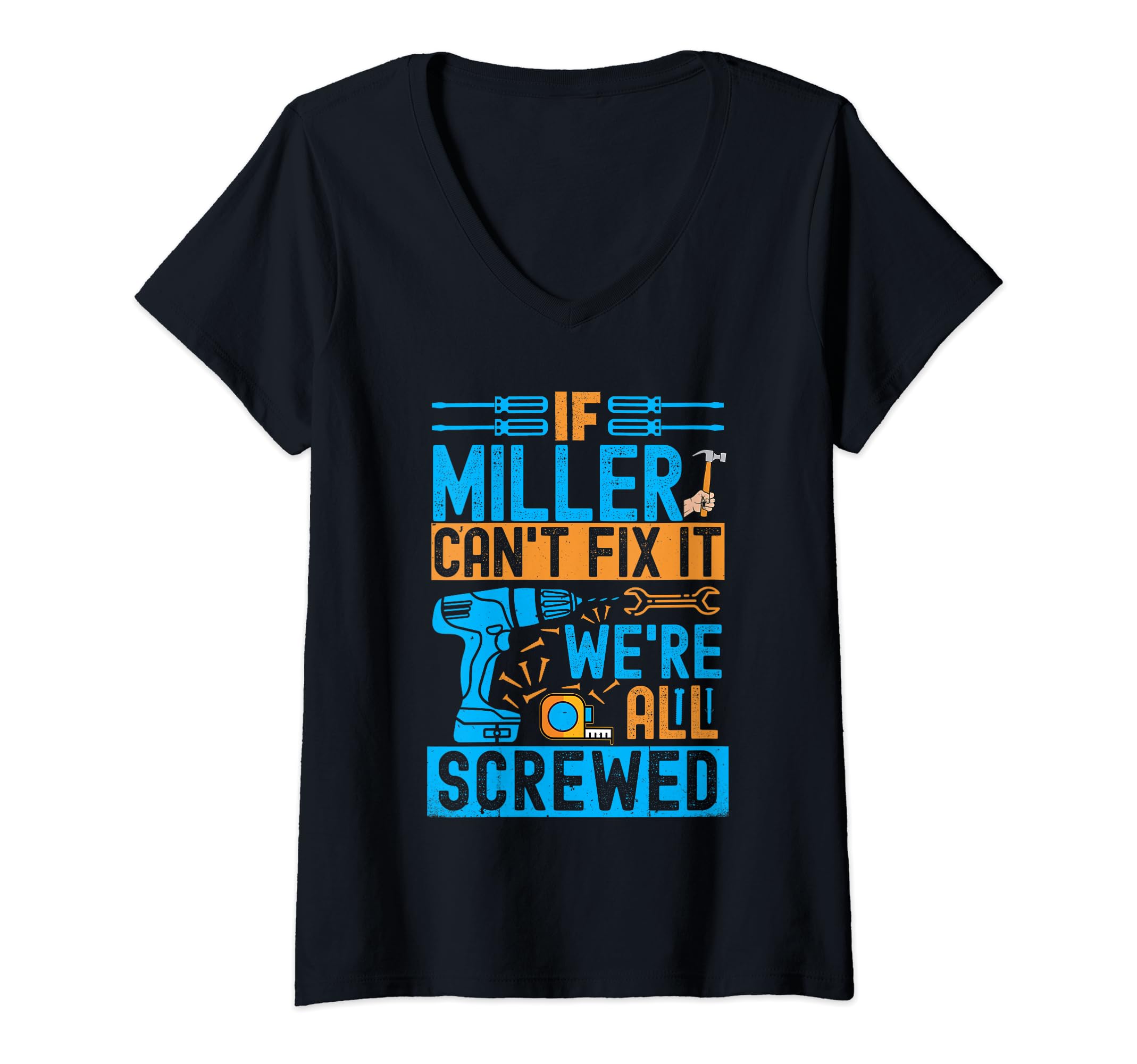 If They Can't Fix It We're All ScrewedFunny Miller. If Miller Can't Fix It, We're All Screwed V-Neck T-Shirt