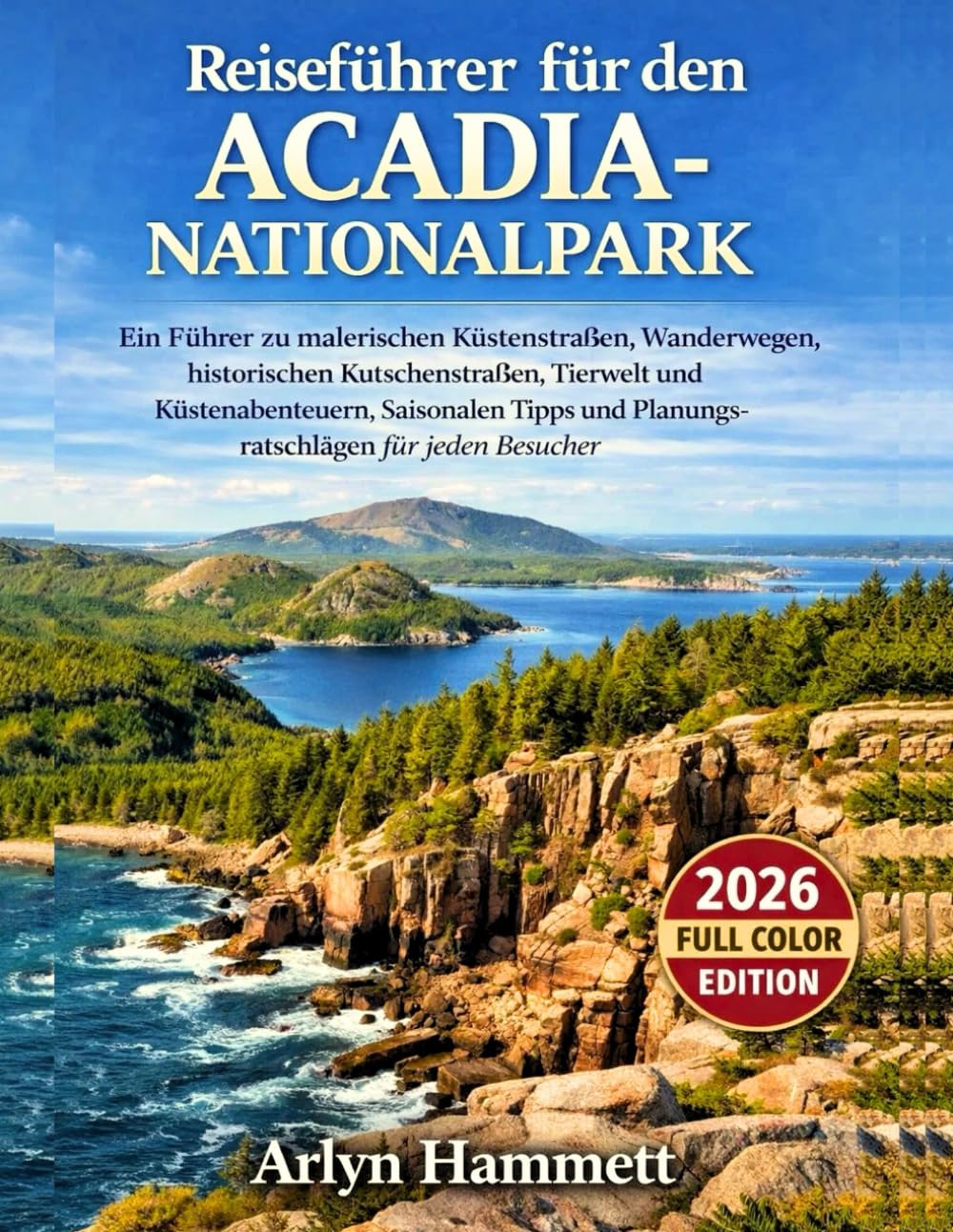 Reiseführer für den Acadia-Nationalpark: Ein lokaler Reiseführer zu Wanderwegen, Küsten Abenteuern und Highlights