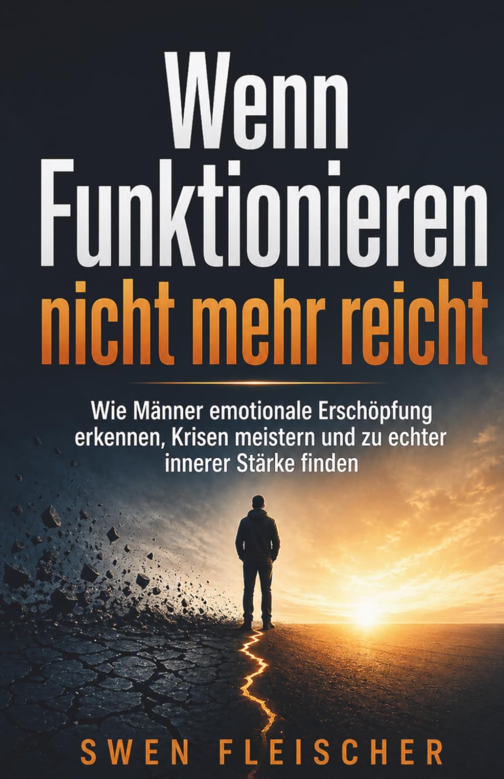 Wenn Funktionieren nicht mehr reicht: Wie Männer emotionale Erschöpfung erkennen, Krisen meistern und zu echter innerer Stärke finden