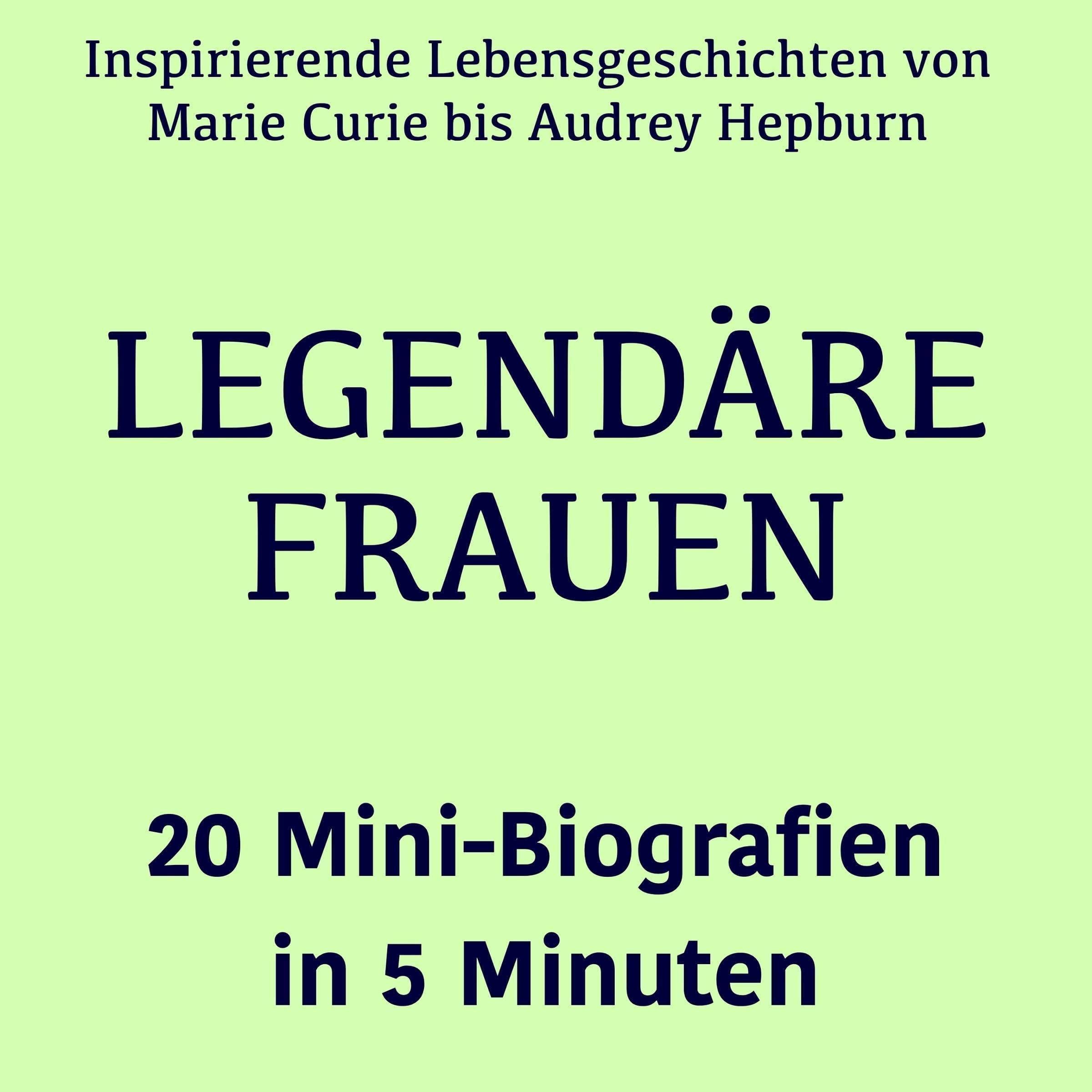 Legendäre Frauen – 20 Mini-Biografien in 5 Minuten