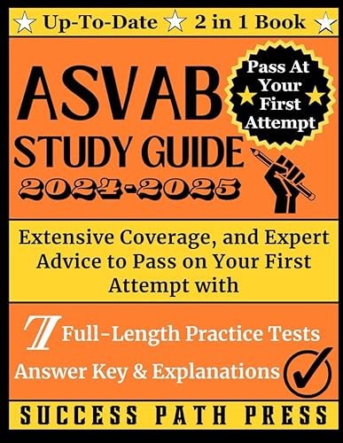 ASVAB Study Guide 2024-2025: Extensive Coverage, and Expert Advice to Pass on Your First Attempt with 7 Full-Length Practice Tests