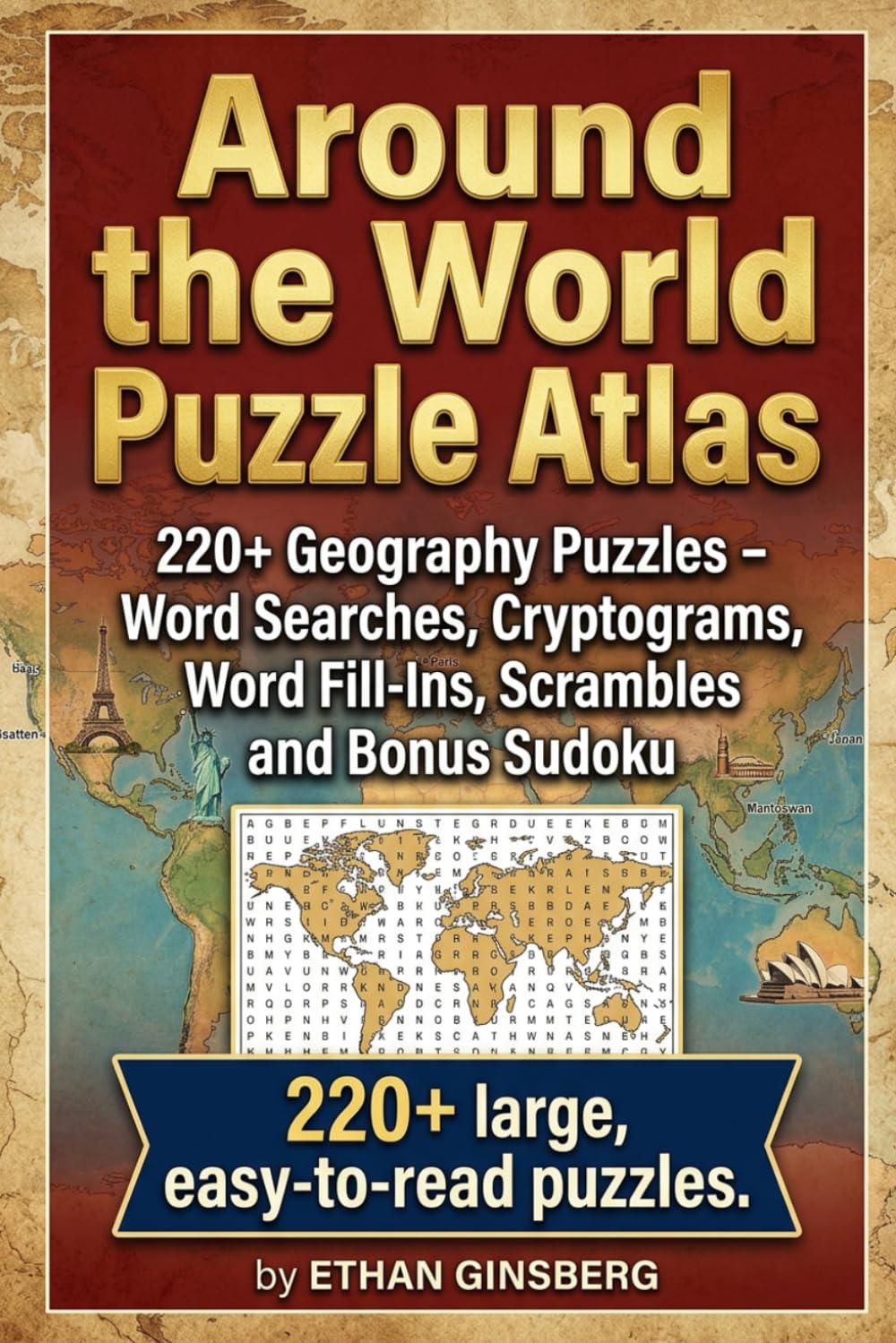 Around the World Puzzle Atlas: 220+ Geography Puzzles - Word Searches, Cryptograms, Word Fill-Ins, Scrambles and Bonus Sudoku