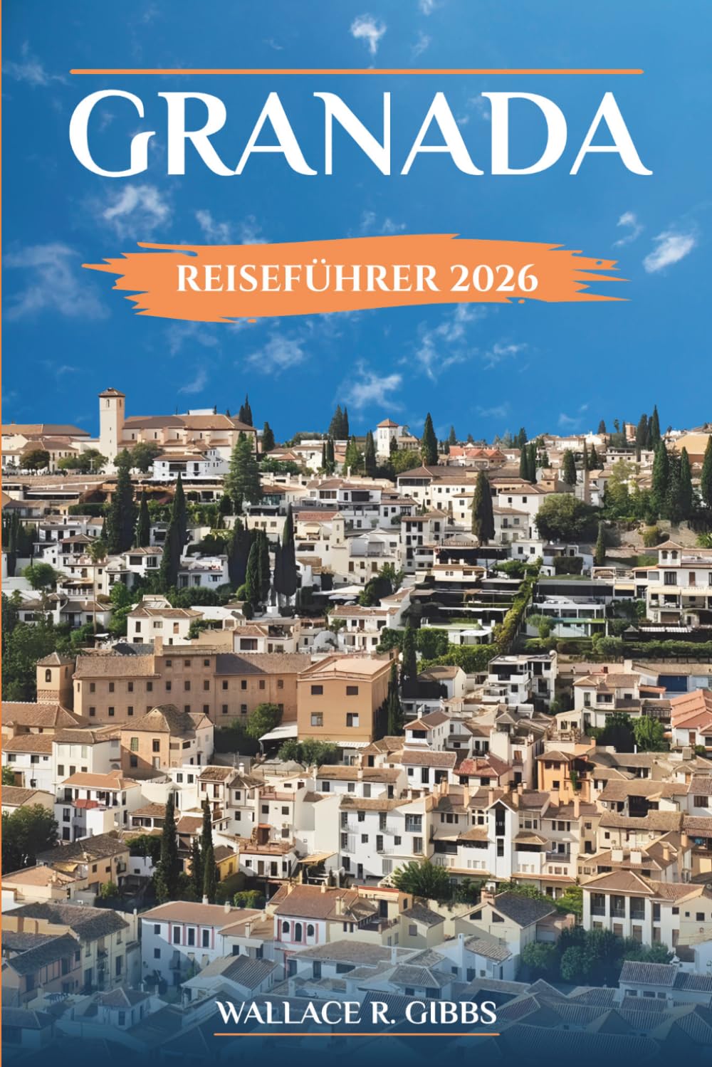 GRANADA REISEFÜHRER 2026: Praktische Routen für die Alhambra, historische Viertel, Tapasstopps und Tagesausflüge