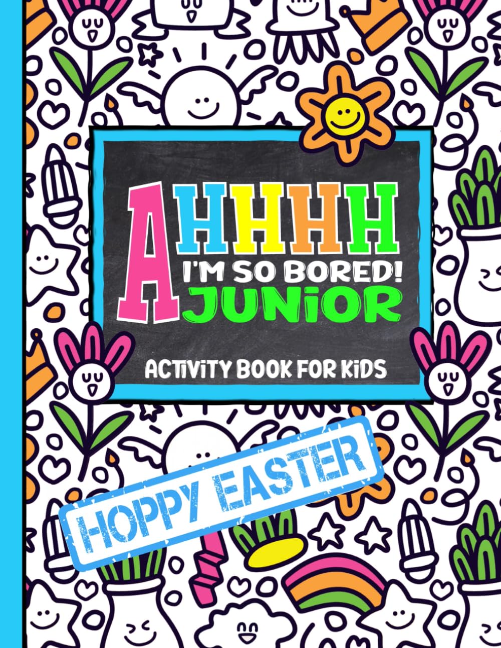AHHHH I'm So Bored! Junior Hoppy Easter Activity Book for Kids: 100+ Pages of Coloring, Sudoku Word Search, Mazes, and More; For Children 7-12