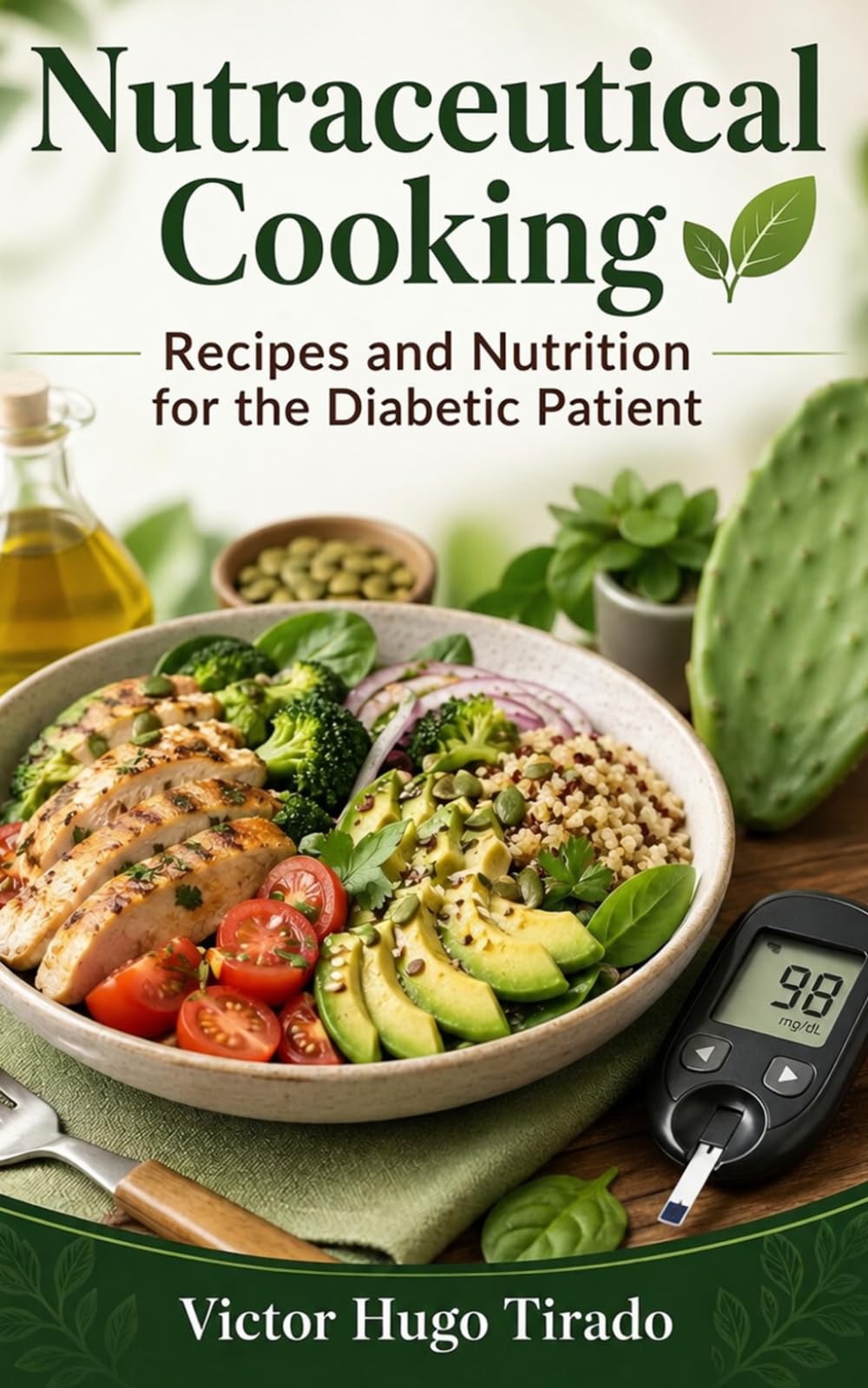 Nutraceutical Cooking - Recipes and Nutrition for the Diabetic Patient: Low Glycemic Recipes to Control Blood Sugar, Reduce Sugar Spikes and Boost Metabolic Health