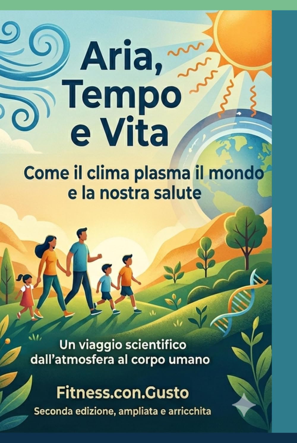Aria, Tempo e Vita: Come il clima plasma il mondo e la nostra salute. Un viaggio scientifico dall'atmosfera al corpo umano.