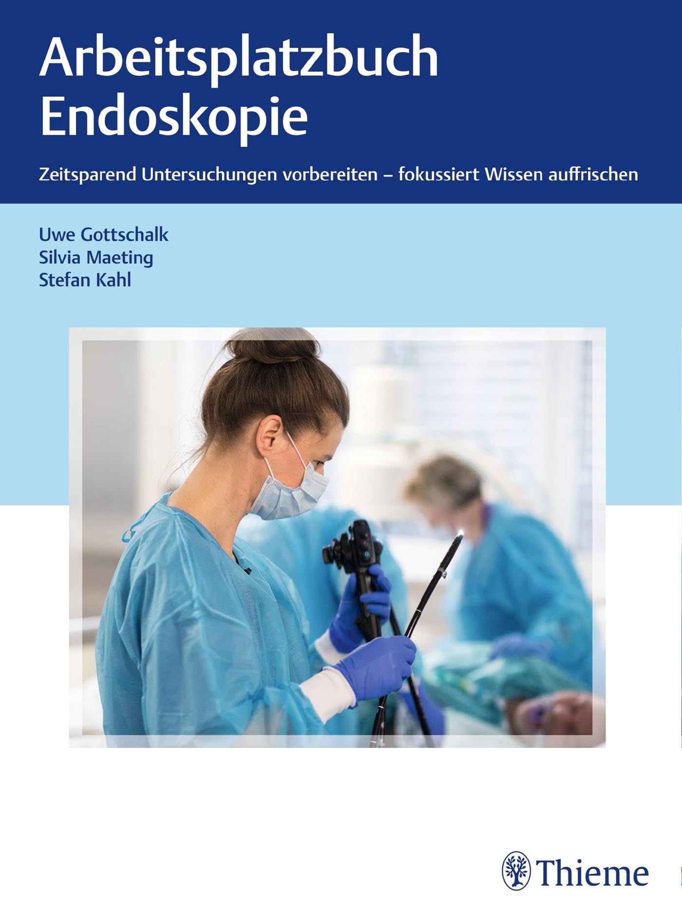 Arbeitsplatzbuch Endoskopie: Zeitsparend Untersuchungen vorbereiten – fokussiert Wissen auffrischen