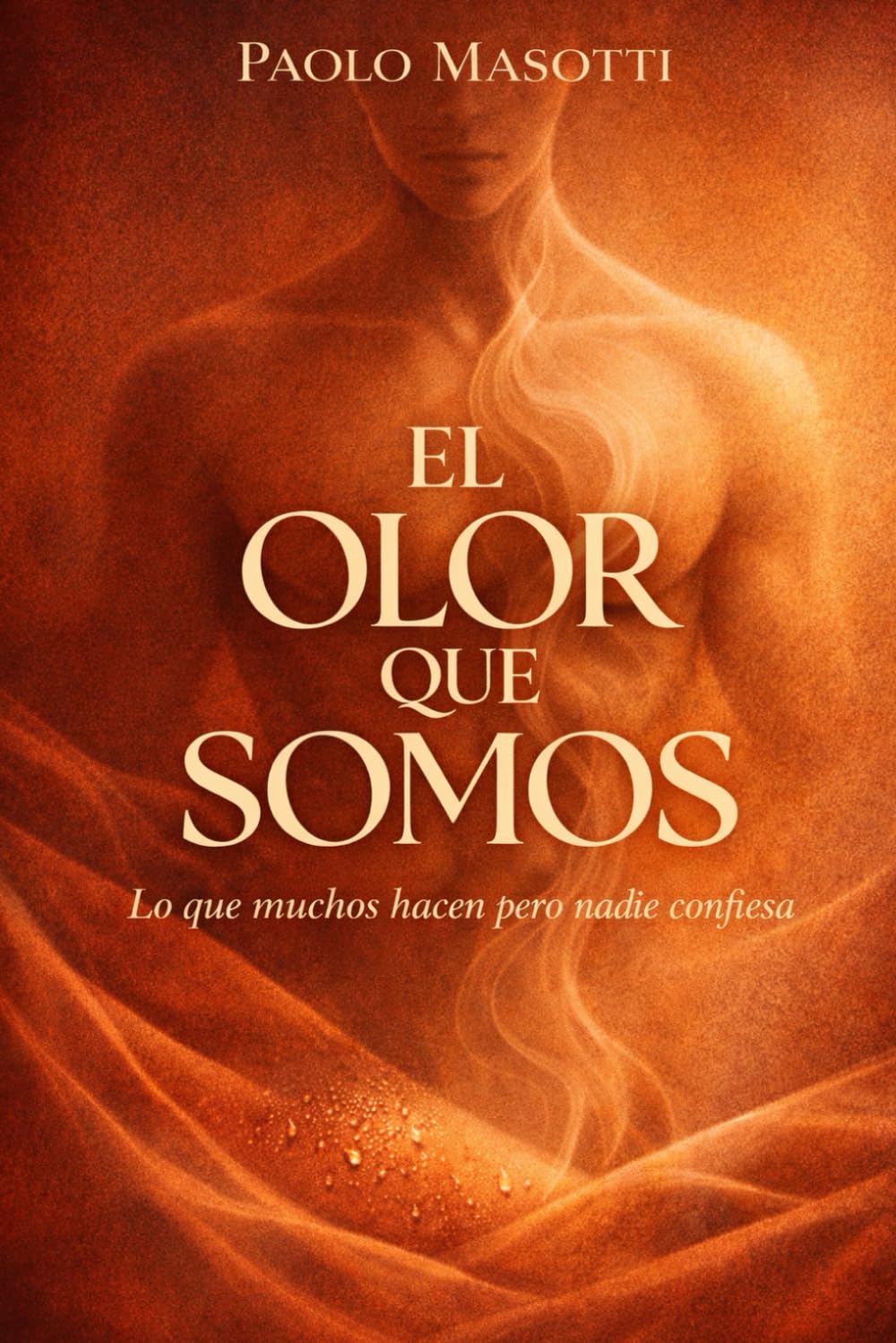 El olor que somos: Lo que muchos hacen pero nadie confiesa