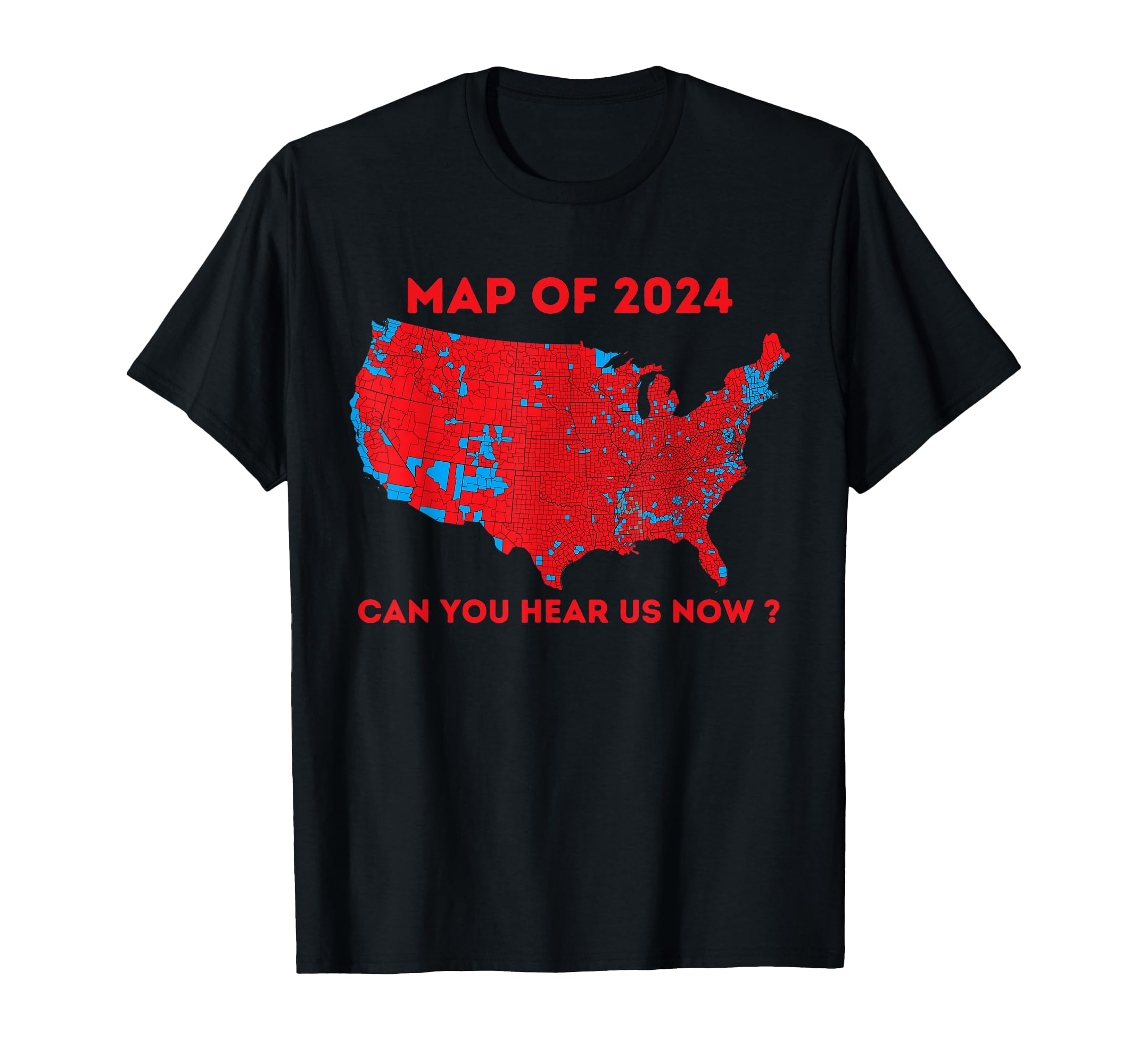 Patriotic Red and Blue Map American Vote TeeCan You Hear Us Now Map Of 2024 USA County Election T-Shirt