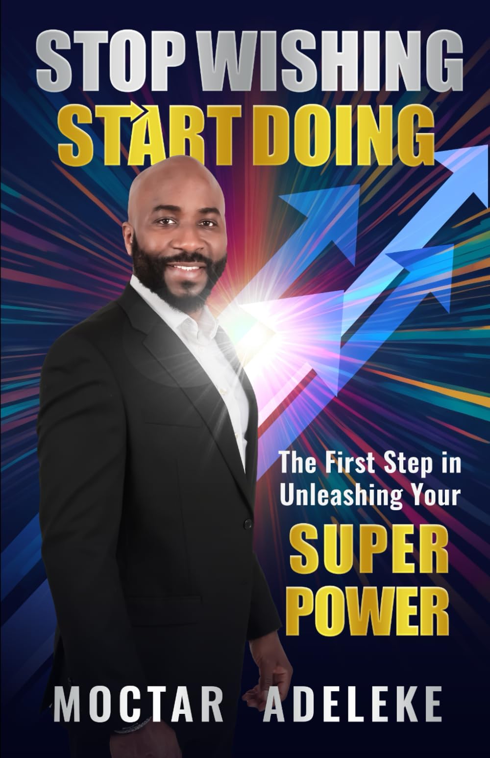 Stop Wishing - Start Doing: How to conquer your mind and create the life you want