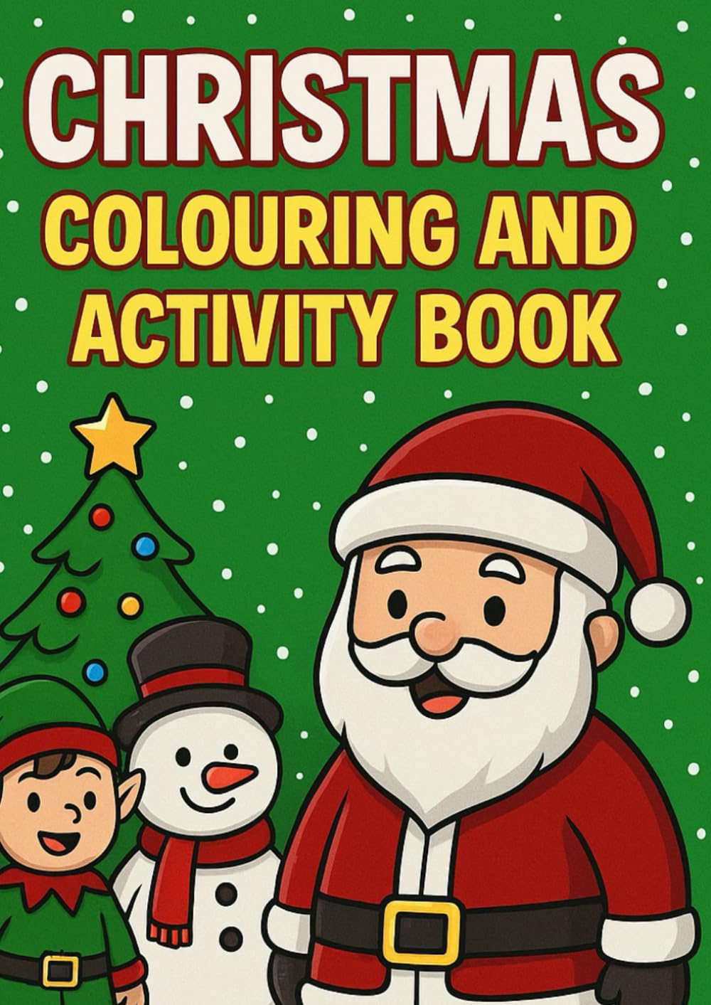 Christmas Colouring and Activity Book: Fun Festive Colouring Pages, Mazes, Dot-to-Dots, Spot-the-Difference & More!
