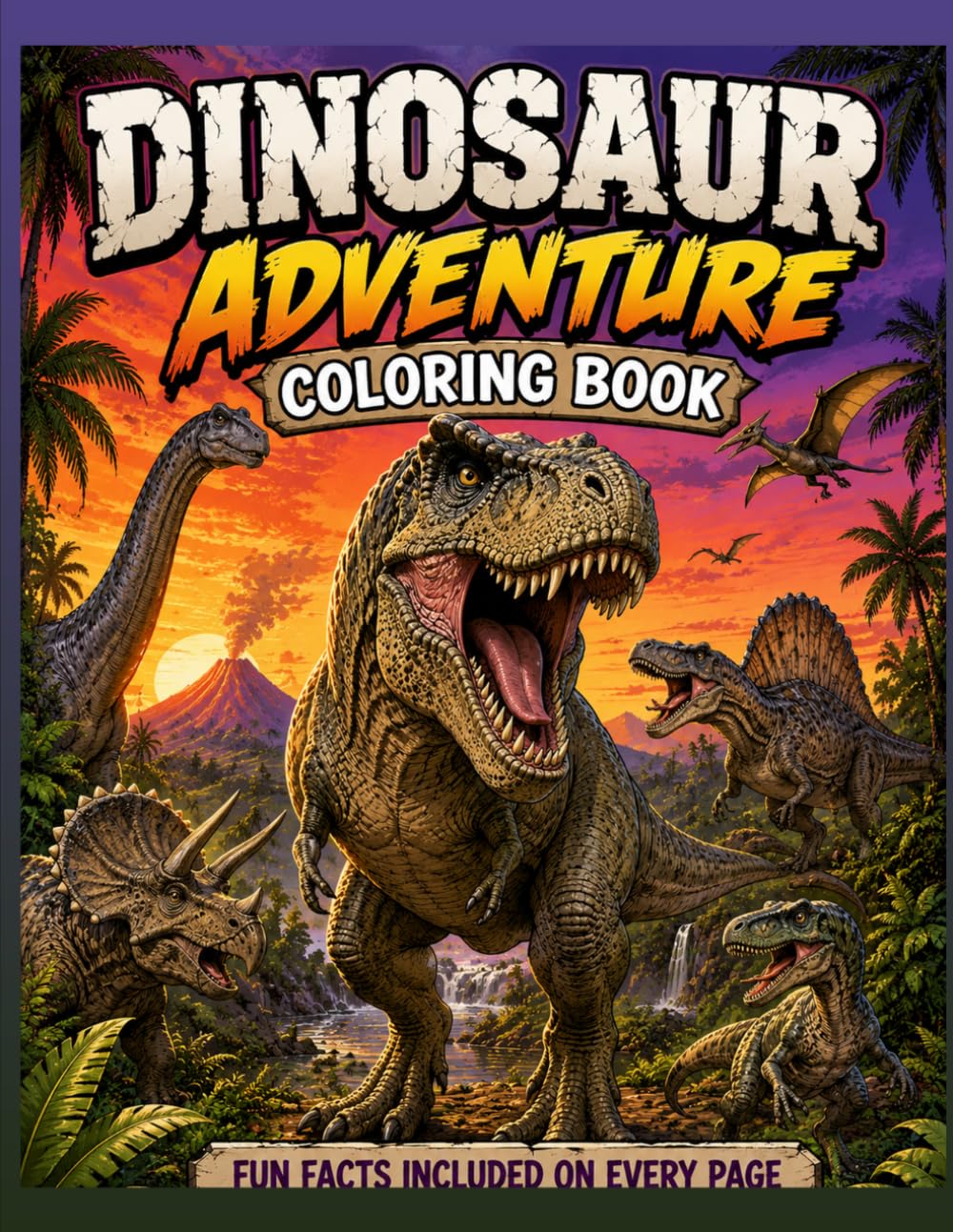 DINOSAUR ADVENTURE COLORING BOOK: Fun Facts Included on Every Page
