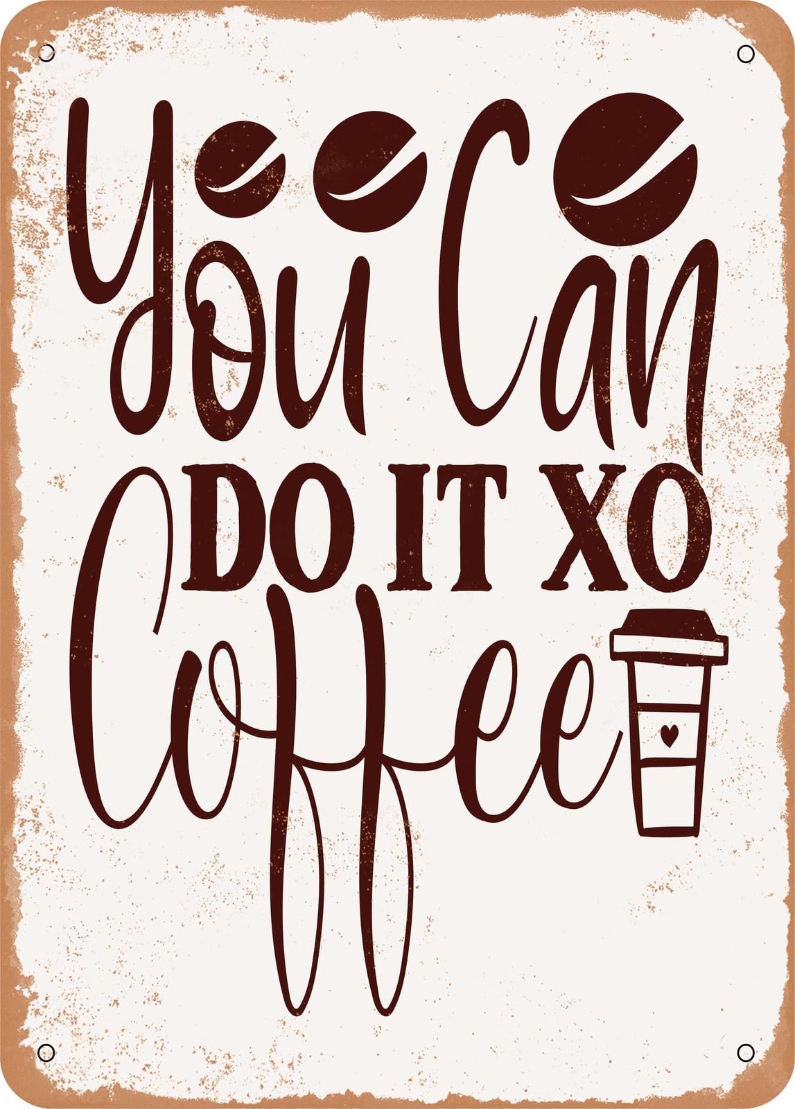 Metal Sign - You Can Do It Xo Coffee - Vintage Rusty Look home decor