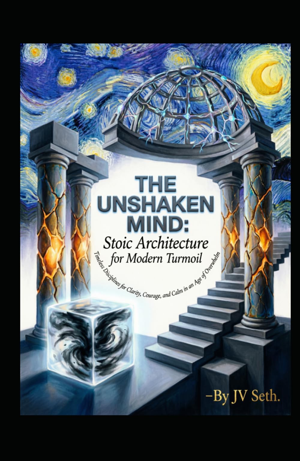 THE UNSHAKEN MIND: Stoic Architecture for Modern Turmoil: Timeless Disciplines for Clarity, Courage, and Calm in an Age of Overwhelm (Hard Life Problems Worth Solving)