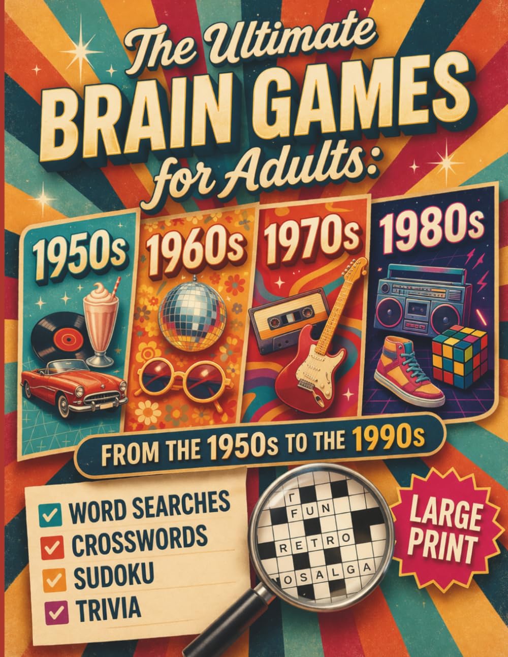 The Ultimate Brain Games for Adults: Large Print Nostalgic Puzzle Book with Word Searches, Crosswords, Sudoku and Trivia from the 1950s to 1990s (Nostalgic Word Search Puzzle Series)
