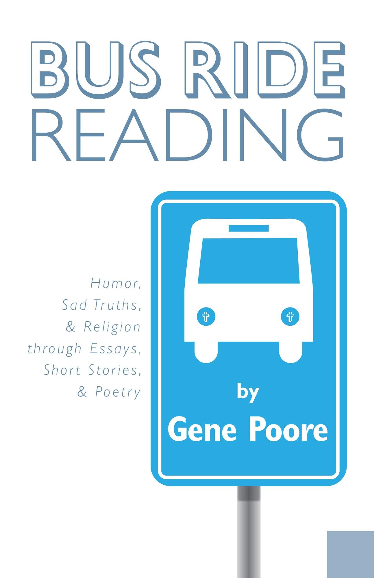 Bus Ride Reading: Humor, Sad Truths, & Religion through Essays, Short Stories, & Poetry