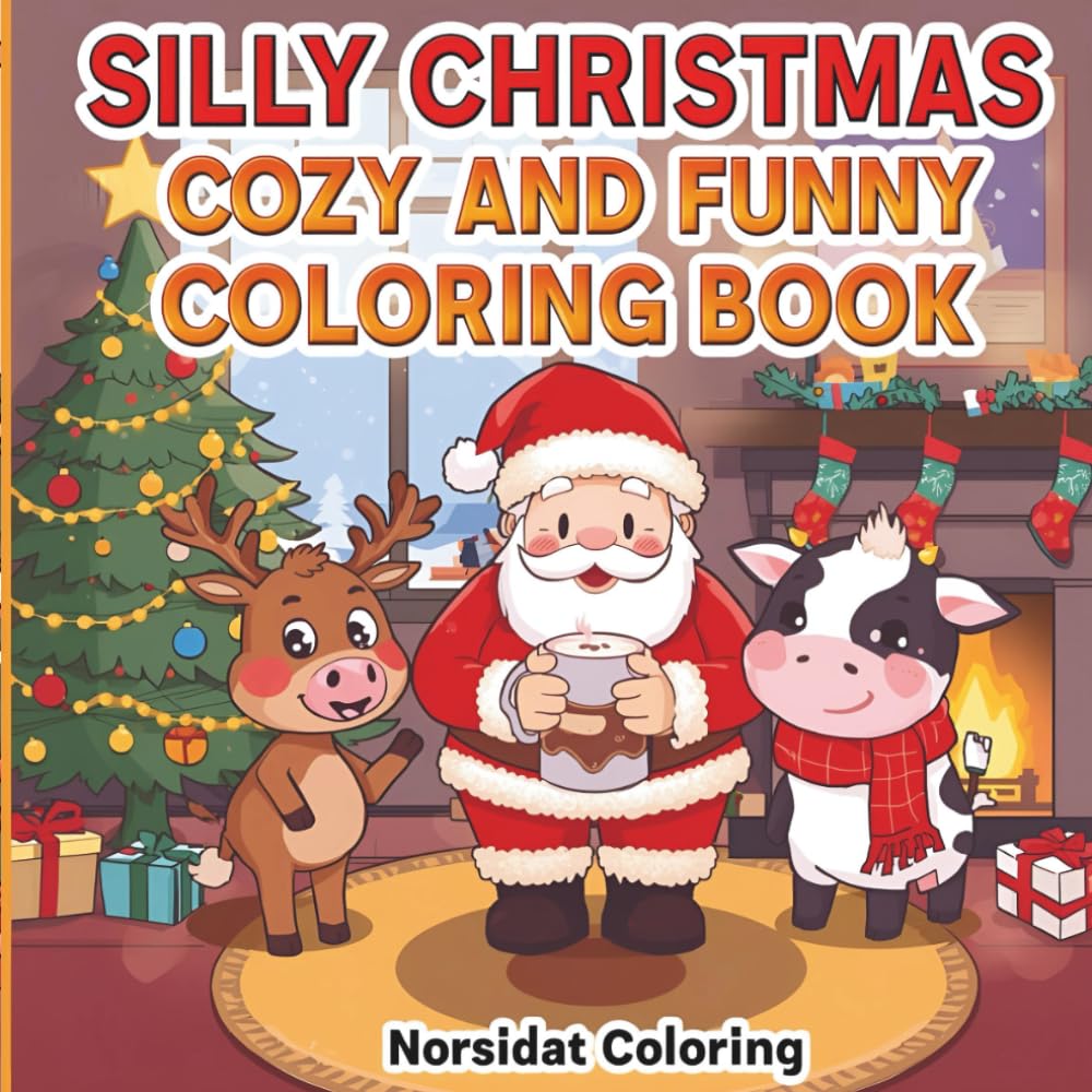 Silly Christmas Cozy & Funny Coloring Book: A Cute and Hilarious Holiday Coloring Adventure with Santa, Farm Animals, Cookies & Christmas Chaos