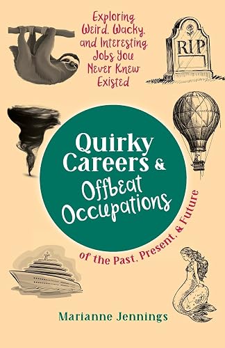 Quirky Careers &amp; Offbeat Occupations of the Past, Present, and Future: Exploring Weird, Wacky, and Interesting Jobs You Never Knew Existed (Knowledge Nuggets Series)