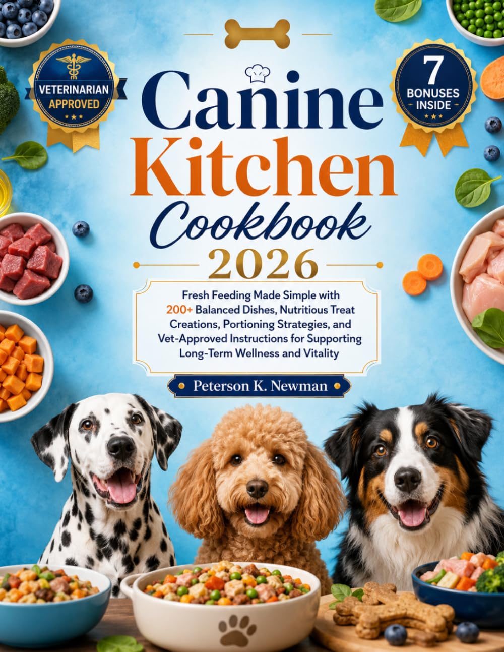 Canine Kitchen Cookbook 2026: Fresh Feeding Made Simple with 200+ Balanced Dishes, Nutritious Treat Creations, Portioning Strategies, and Vet-Approved ... K. Newman's Healthy Dog Kitchen Series)