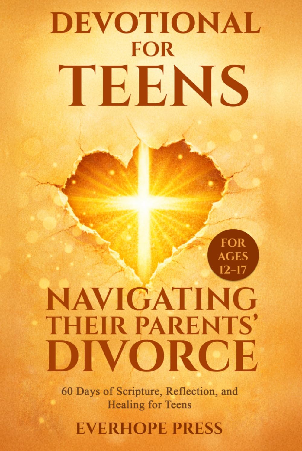 Devotional for Teens Navigating Their Parents’ Divorce: 60 Days of Scripture, Reflection, and Healing for Teens