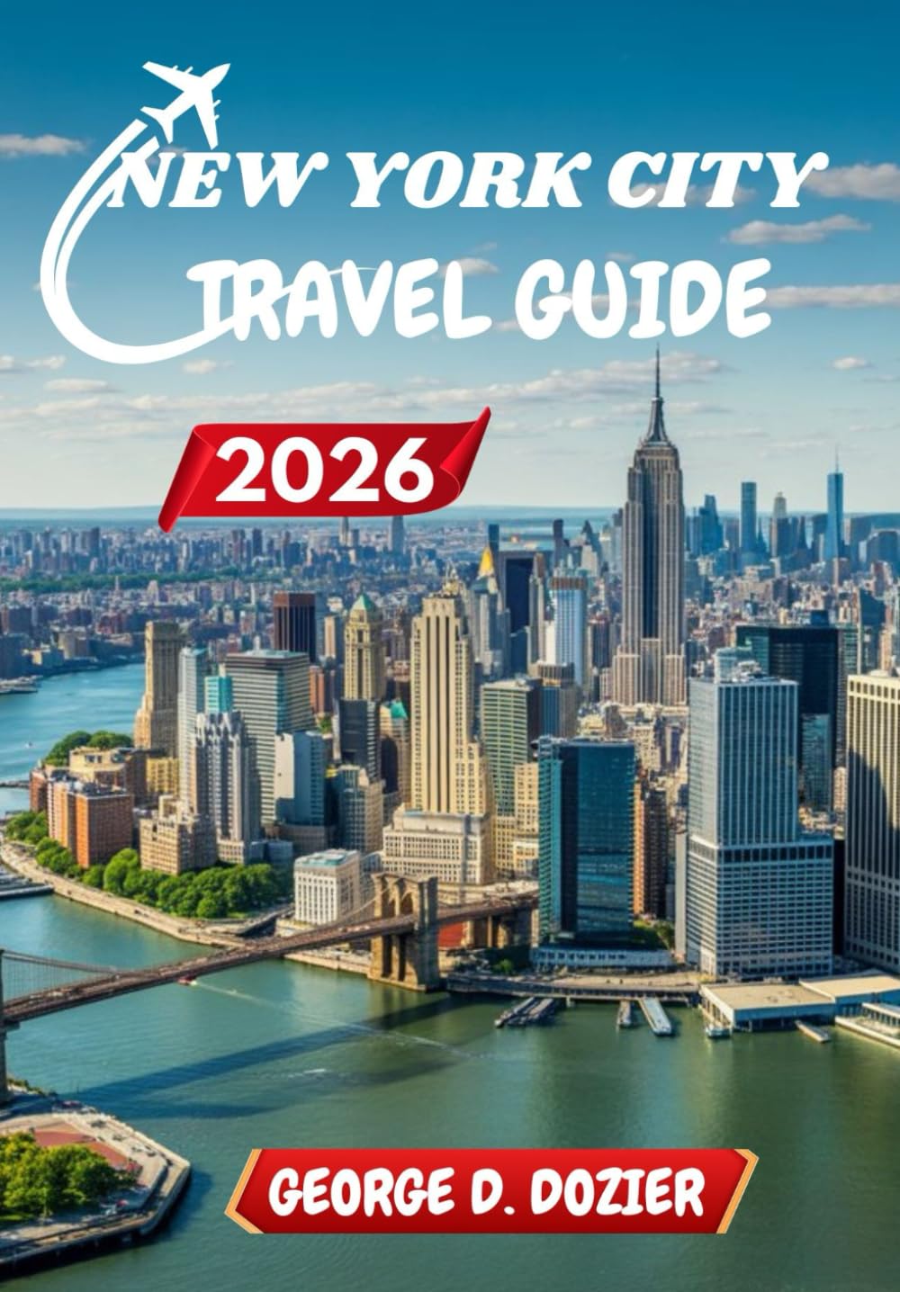 NEW YORK CITY TRAVEL GUIDE 2026: Your Ultimate Guide to Exploring the City That Never Sleeps
