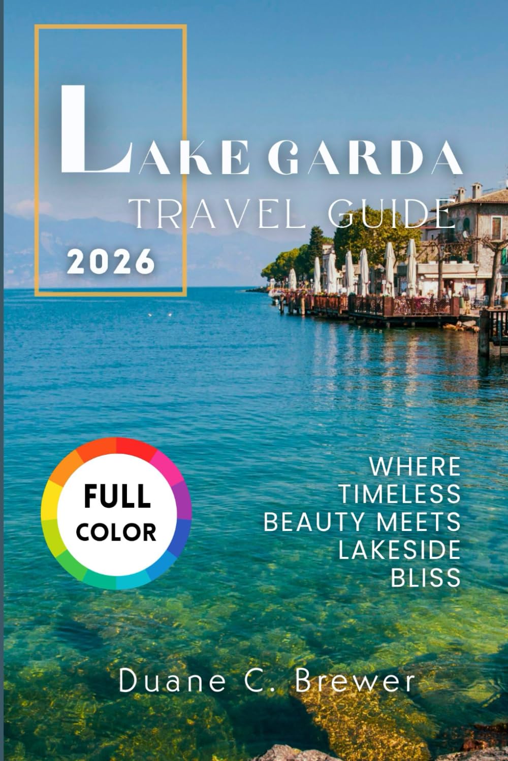 LAKE GARDA TRAVEL GUIDE 2025: Where Timeless Beauty Meets Lakeside Bliss