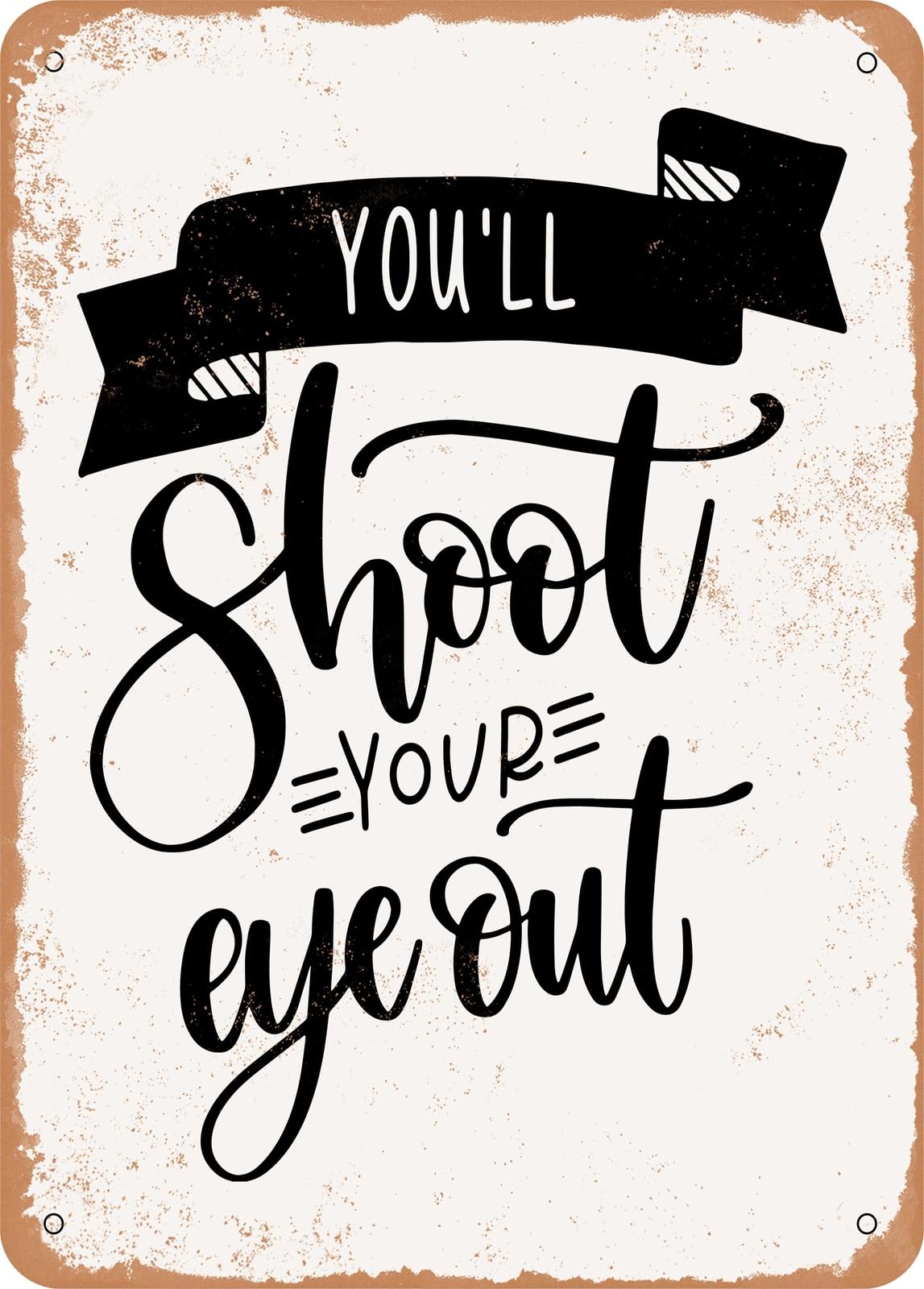 Metal Sign - You'll Shoot Your Eye Out - Vintage Rusty Look home decor