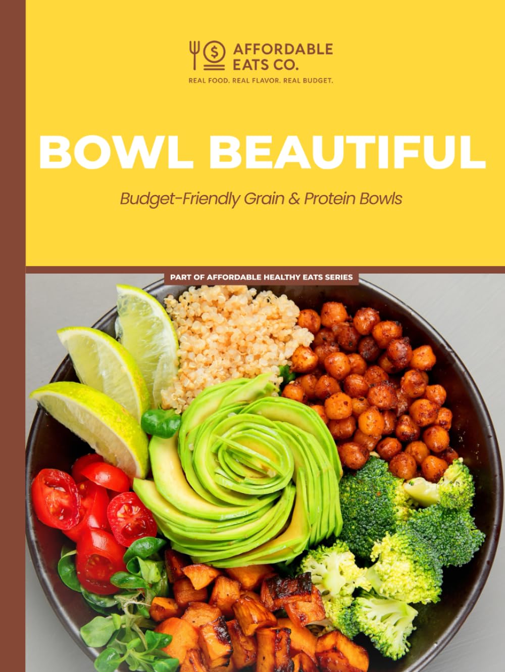 Bowl Beautiful: Budget-Friendly Grain & Protein Bowls (Affordable Healthy Eats Series)