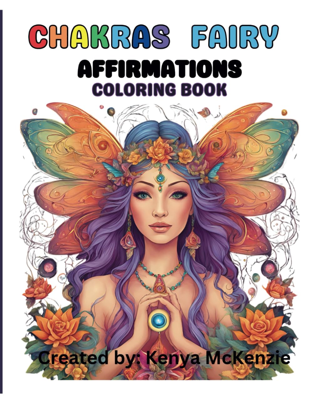 Fairy Chakras Affirmation Coloring Book: Fairy Chakras Affirmation: A coloring book for working with and healing the chakras.
