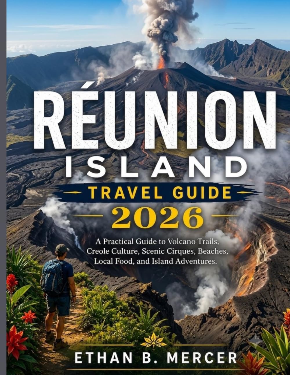 Réunion Island Travel Guide 2026 :: A Practical Guide to Volcano Trails, Creole Culture, Scenic Cirques, Beaches, Local Food, and Island Adventures.
