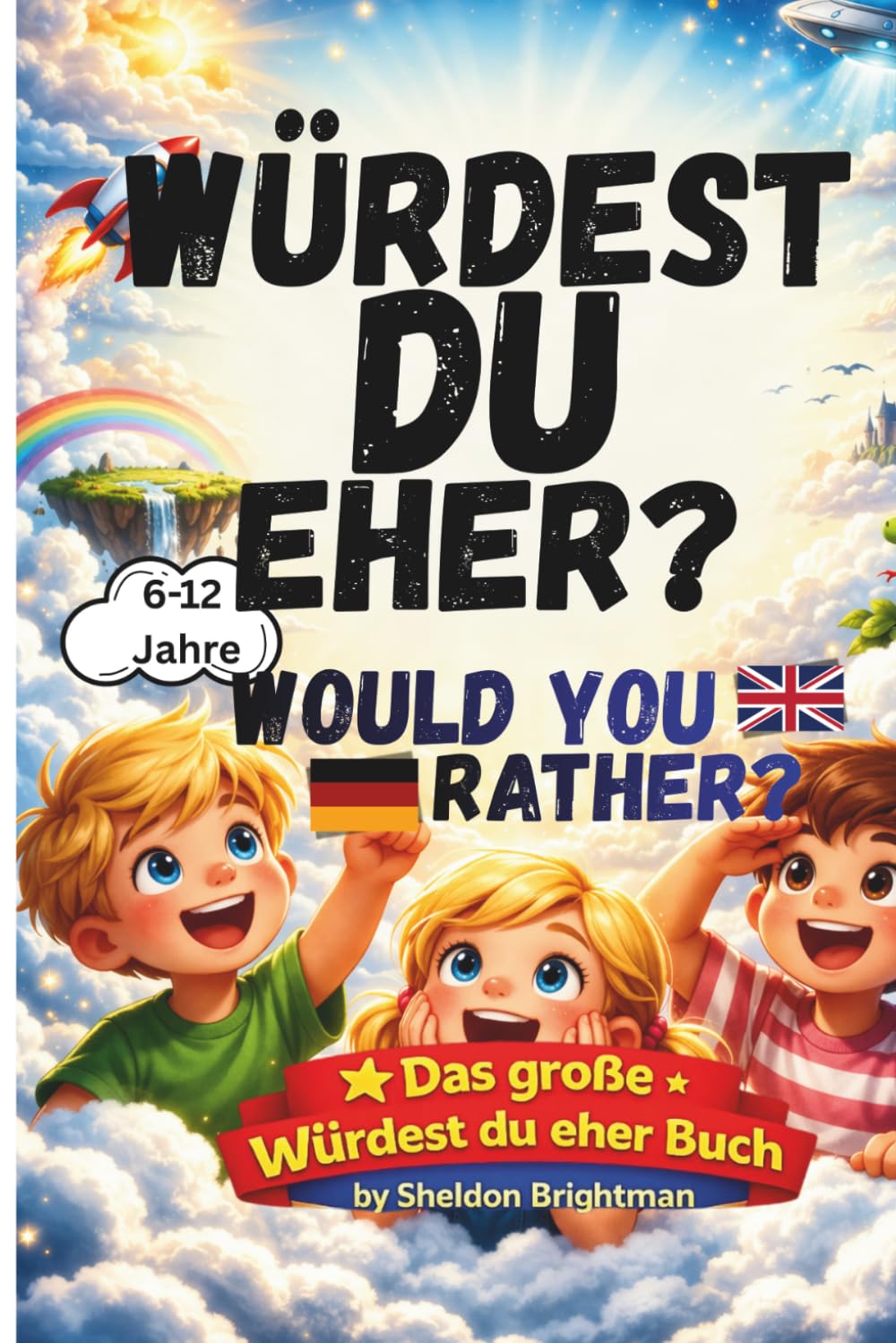Das große Würdest-du-eher-Buch: Kinderbuch mit 120 lustigen, verrückten & kniffligen Fragen – Deutsch-englische Edition (bilingual) für Kinder von 6-12 Jahren