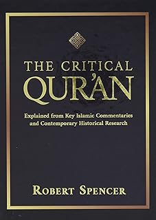 The Critical Qur'an: Explained from Key Islamic Commentaries and Contemporary Historical Research