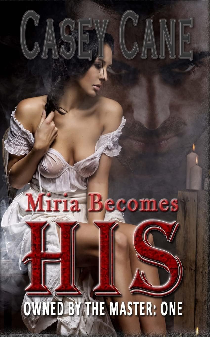 Miria Becomes His - Owned by the Master, Book One: A BDSM Master-Slave Romance Paperback – August 9, 2015